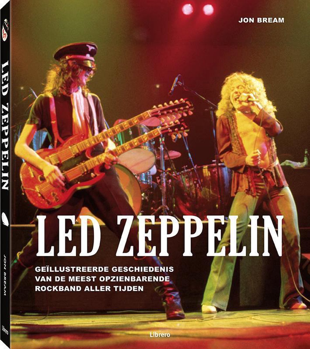 Led Zeppelin: Geïllustreerde geschiedenis van de meest opzienbarende rockband aller tijden