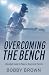 Overcoming the Bench by Bobby Brown