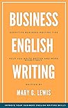 Business English Writing: Effective Business Writing Tips and Tricks That Will Help You Write Better and More Effectively at Work