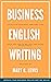 Business English Writing: Effective Business Writing Tips and Tricks That Will Help You Write Better and More Effectively at Work
