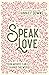 Speak Love: Making Your Words Matter