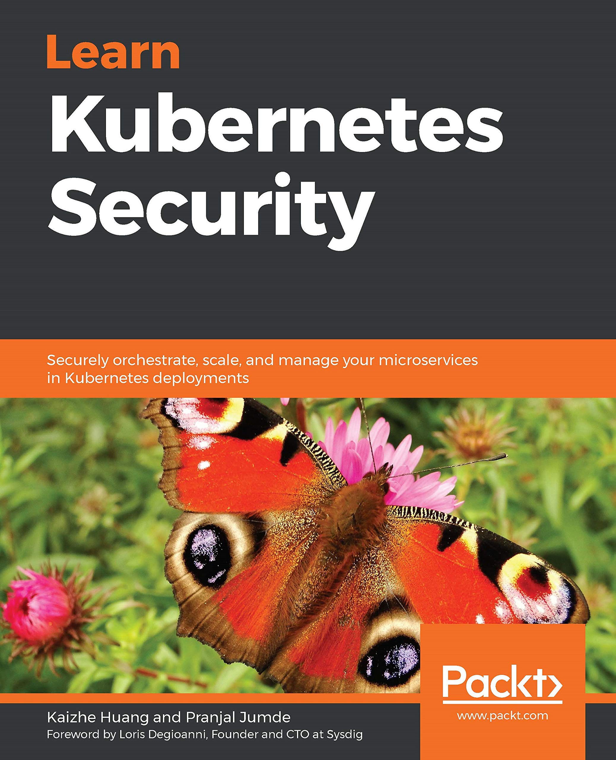 Learn Kubernetes Security: Securely orchestrate, scale, and manage your microservices in Kubernetes deployments (Kindle Edition)