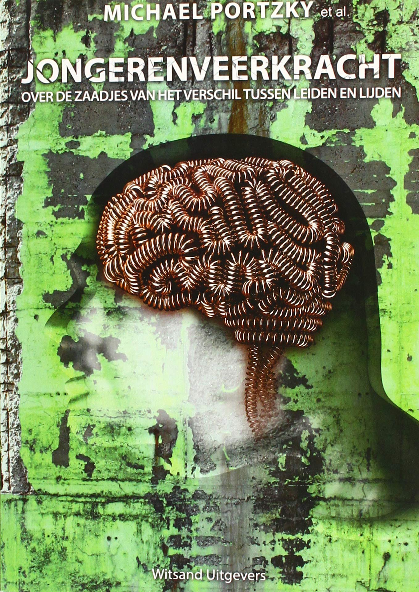 Jongerenveerkracht: Over de zaadjes van het verschil tussen leiden en lijden (Dutch Edition)