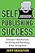 Self Publishing Success: A ...