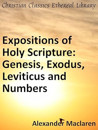 Expositions of Holy Scripture: Genesis, Exodus, Leviticus and Numbers - Enhanced Version