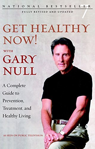 Get Healthy Now!: A Complete Guide to Prevention, Treatment, and Healthy Living: A Complete Guide to Prevention, Treatment and Healthy Living (Kindle Edition)