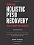 Holistic PTSD Recovery Workbook by Sarah K. Grace