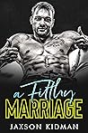 A Filthy Marriage by Jaxson Kidman