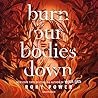 Burn Our Bodies Down by Rory Power