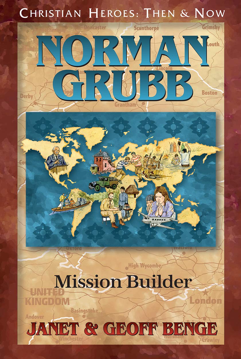 Norman Grubb: Mission Builder (Christian Heroes: Then & Now)