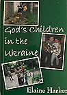 God's Children in the Ukraine by Elaine Harker