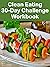 Clean Eating 30-Day Challenge Workbook (Food Matters)