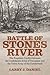 Battle of Stones River: The Forgotten Conflict between the Confederate Army of Tennessee and the Union Army of the Cumberland