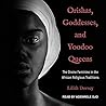 Orishas, Goddesses, and Voodoo Queens by Lilith Dorsey