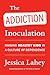 The Addiction Inoculation by Jessica Lahey