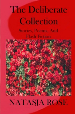 The Deliberate Collection: Short Stories, Poems and Flash Fiction (Miscellaneous Anthologies)