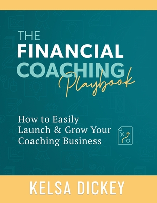 The Financial Coaching Playbook: How to Easily Launch & Grow Your Coaching Business (Paperback)