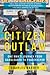 Citizen Outlaw: One Man’s Journey from Gangleader to Peacekeeper – The Inspiring Account of Transformation and Connecticut's 70% Crime Reduction