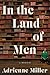 In the Land of Men: A Memoir
