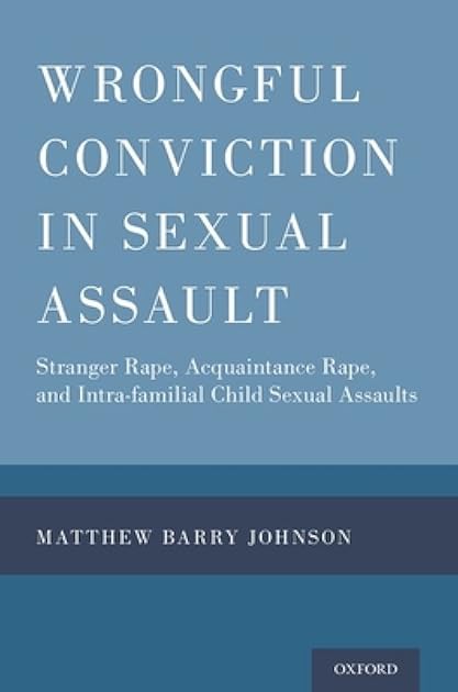 Wrongful Conviction in Sexual Assault: Stranger Rape, Acquaintance Rape, and Intra-familial Child Sexual Assaults