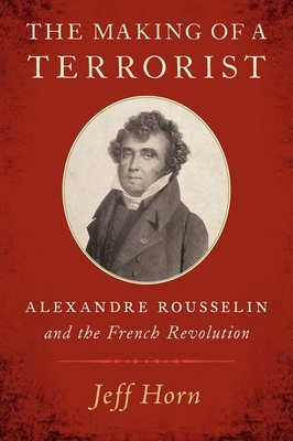 The Making of a Terrorist: Alexandre Rousselin and the French Revolution