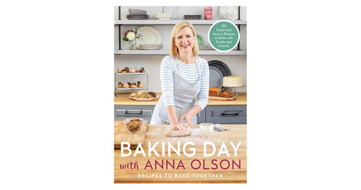 Baking Day with Anna Olson Recipes to Bake Together 120 Sweet and