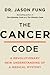 The Cancer Code: A Revolutionary New Understanding of a Medical Mystery