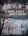 Strange Sights in the White House and Other Hauntings in Washington, D.C.
