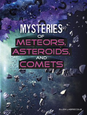 Mysteries of Meteors, Asteroids, and Comets (Solving Space's Mysteries)