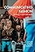 Communicating Fashion: Clothing, Culture, and Media