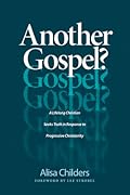Another Gospel?: A Lifelong Christian Seeks Truth in Response to Progressive Christianity
