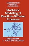 Stochastic Modelling of Reaction–Diffusion Processes by Radek Erban