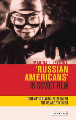 Russian Americans' in Soviet Film: Cinematic Dialogues Between the US and the USSR (KINO - The Russian and Soviet Cinema)