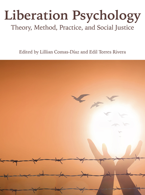 Liberation Psychology: Theory, Method, Practice, and Social Justice (Cultural, Racial, and Ethnic Psychology Series)