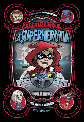 Caperuza Roja, La Superheroína: Una Novela Gráfica (Cuentos de Hadas Futuristas) (Spanish Edition)