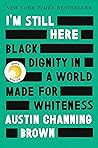 I'm Still Here: Black Dignity in a World Made for Whiteness Book cover for I'm Still Here: Black Dignity in a World Made for Whiteness