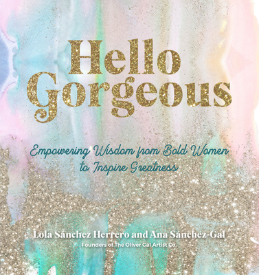 Hello Gorgeous: Empowering Quotes from Bold Women to Inspire Greatness (Volume 4) (Everyday Inspiration, 4)
