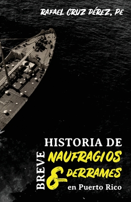 Breve historia de naufragios y derrames en Puerto Rico (Spanish Edition)