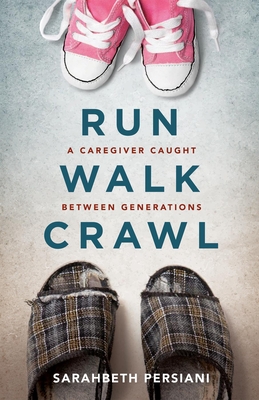 Run Walk Crawl: A Caregiver Caught Between Generations (ebook)