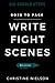 Write Fight Scenes: Six Simple Steps to Action Sequences That Will Wow Your Readers