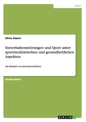 Essverhaltensstörungen und Sport unter sportmedizinischen und gesundheitlichen Aspekten: Am Beispiel von Anorexia Athletica (German Edition)