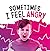 Sometimes I Feel Angry