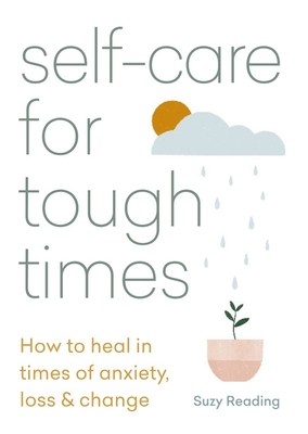 Self-care for Tough Times: How to heal in times of anxiety, loss & change (Paperback)