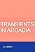 Transients in Arcadia