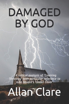 DAMAGED BY GOD: A CRITICAL ANALYSIS OF ‘COVERING THEOLOGY’ WITH PARTICULAR REFERENCE TO JOHN BEVERE’S 'UNDER COVER'