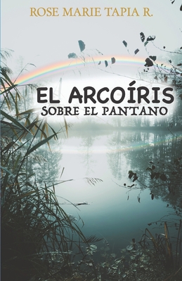 El arcoiris sobre el pantano (Spanish Edition)