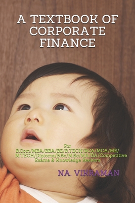 A Textbook of Corporate Finance: For B.Com/MBA/BBA/BE/B.TECH/BCA/MCA/ME/M.TECH/Diploma/B.Sc/M.Sc/MA/BA/Competitive Exams & Knowledge Seekers