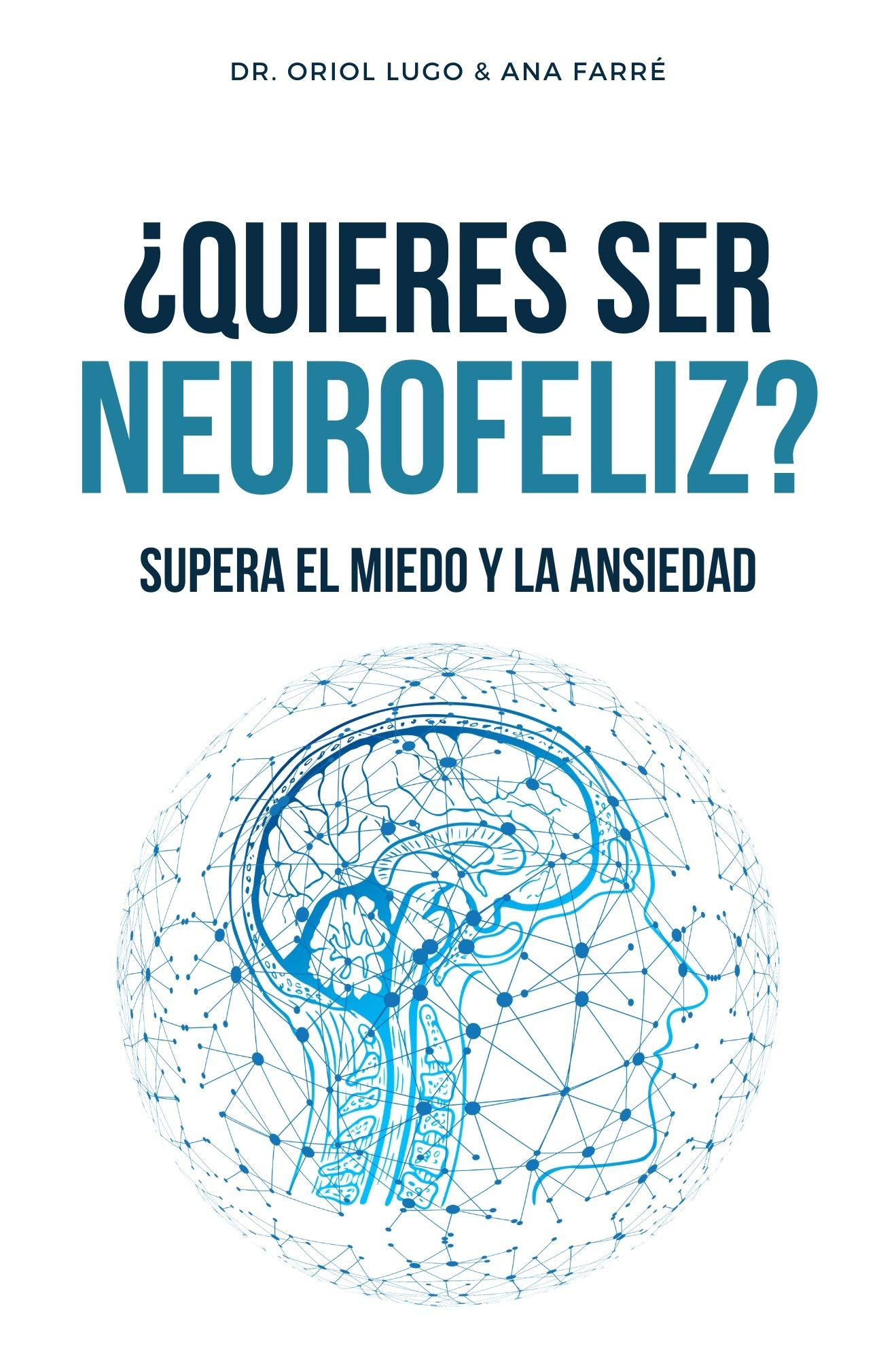 ¿Quieres ser neurofeliz? Supera el miedo y la ansiedad (Spanish Edition)