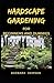 Hardscape Gardening For Beginners and Dummies: Perfect Manual To a DIY Hardscape gardens!