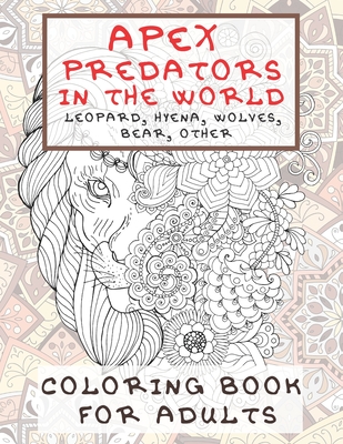 Apex Predators In The World - Coloring Book for adults - Leopard, Hyena, Wolves, Bear, other